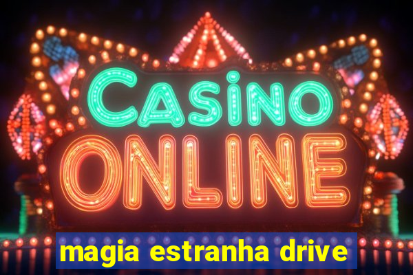 magia estranha drive